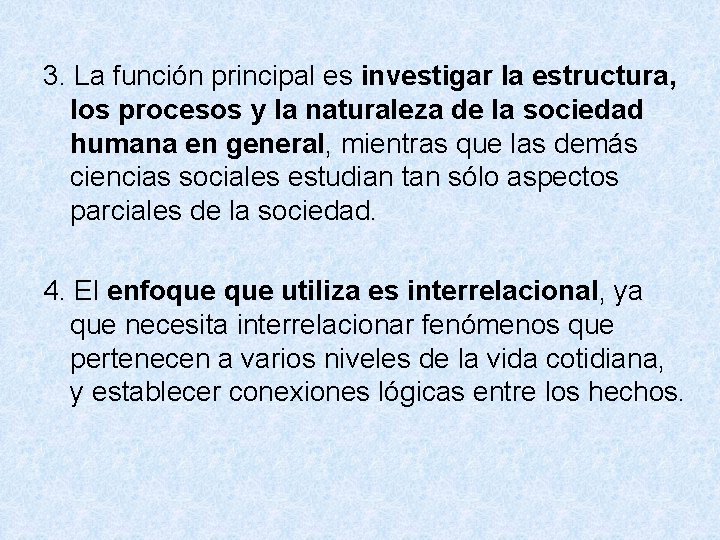 3. La función principal es investigar la estructura, los procesos y la naturaleza de