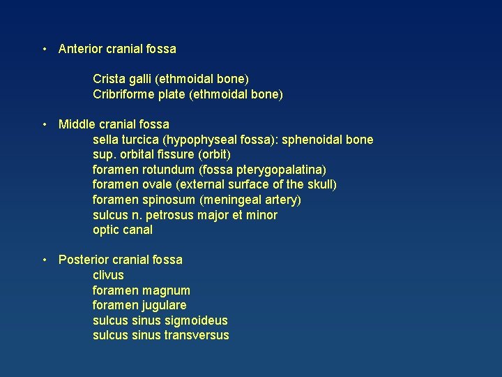  • Anterior cranial fossa Crista galli (ethmoidal bone) Cribriforme plate (ethmoidal bone) •