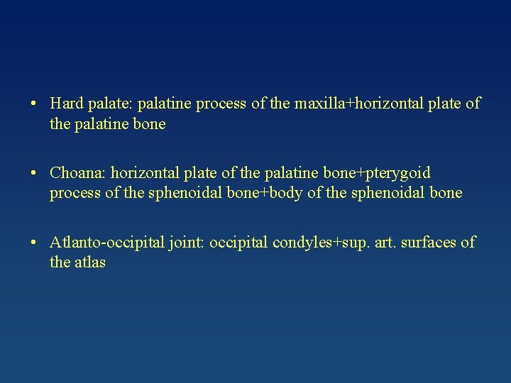  • Hard palate: palatine process of the maxilla+horizontal plate of the palatine bone