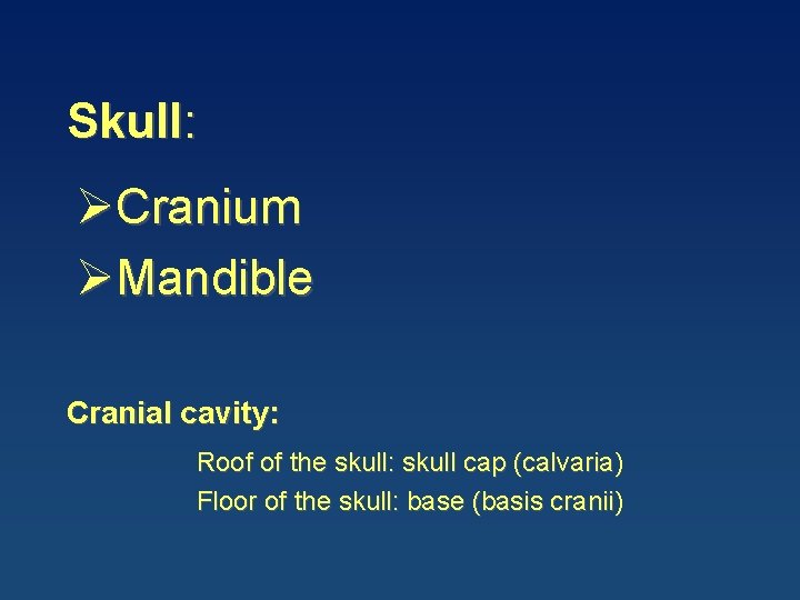 Skull: ØCranium ØMandible Cranial cavity: Roof of the skull: skull cap (calvaria) Floor of