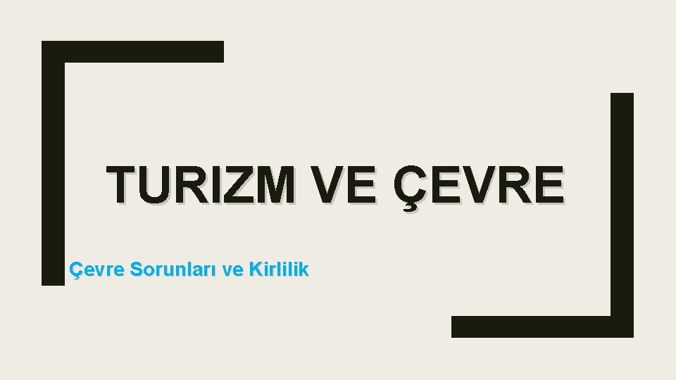 TURIZM VE ÇEVRE Çevre Sorunları ve Kirlilik 