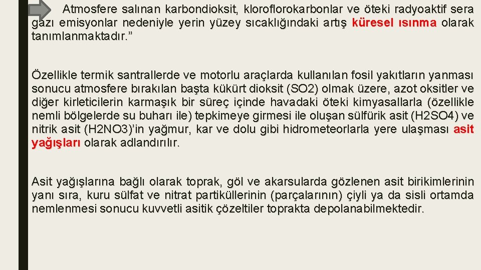 Atmosfere salınan karbondioksit, kloroflorokarbonlar ve öteki radyoaktif sera gazı emisyonlar nedeniyle yerin yüzey sıcaklığındaki