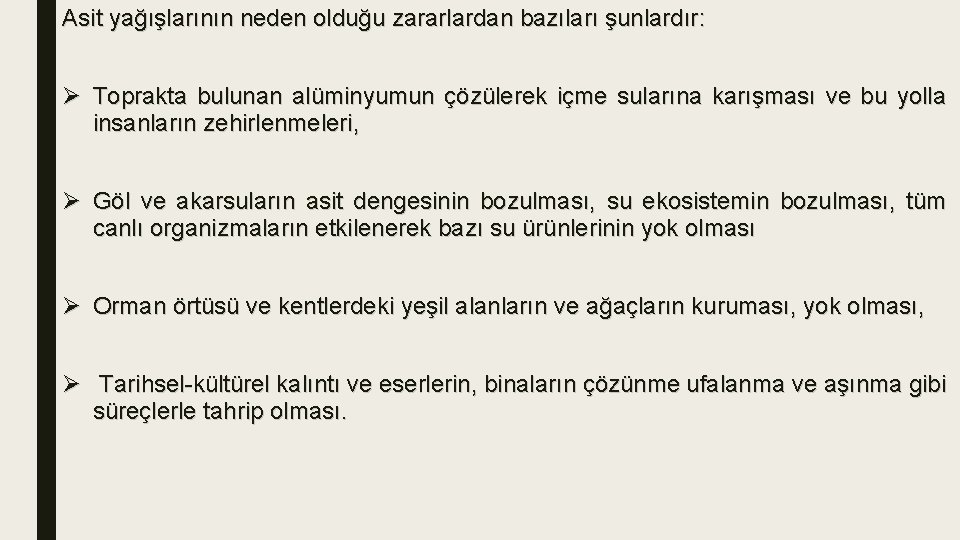 Asit yağışlarının neden olduğu zararlardan bazıları şunlardır: Ø Toprakta bulunan alüminyumun çözülerek içme sularına