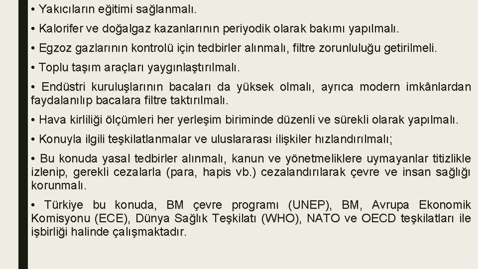  • Yakıcıların eğitimi sağlanmalı. • Kalorifer ve doğalgaz kazanlarının periyodik olarak bakımı yapılmalı.