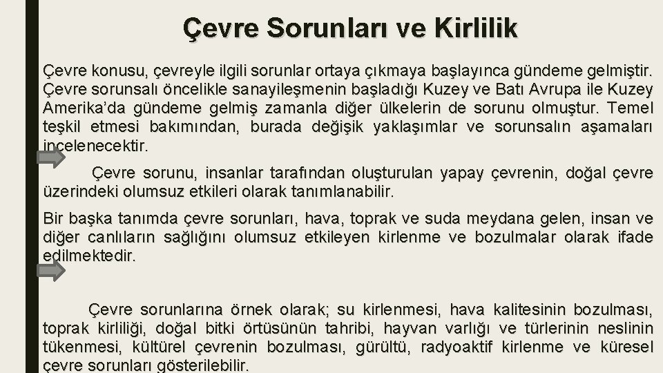 Çevre Sorunları ve Kirlilik Çevre konusu, çevreyle ilgili sorunlar ortaya çıkmaya başlayınca gündeme gelmiştir.