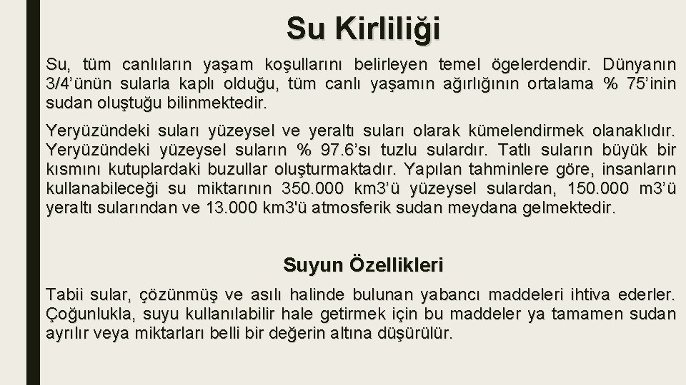 Su Kirliliği Su, tüm canlıların yaşam koşullarını belirleyen temel ögelerdendir. Dünyanın 3/4’ünün sularla kaplı