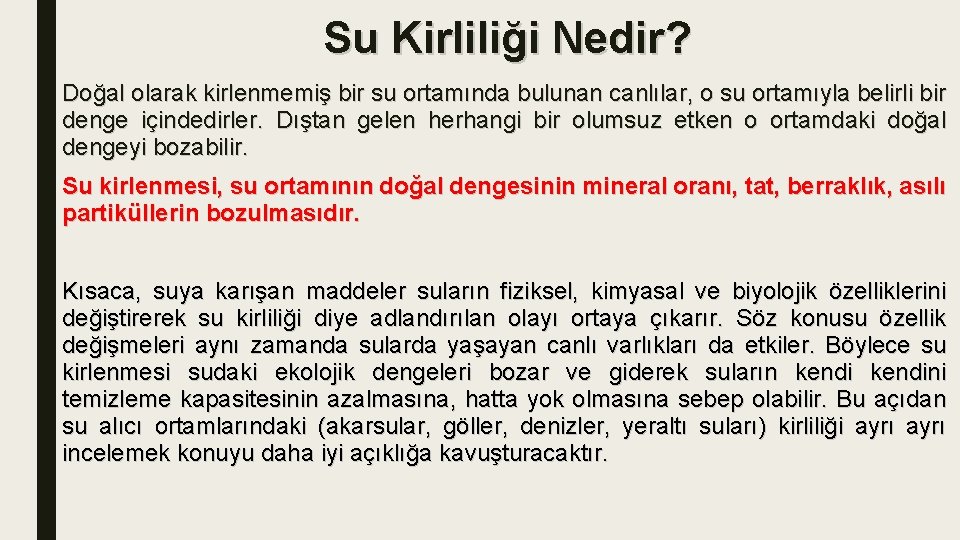 Su Kirliliği Nedir? Doğal olarak kirlenmemiş bir su ortamında bulunan canlılar, o su ortamıyla