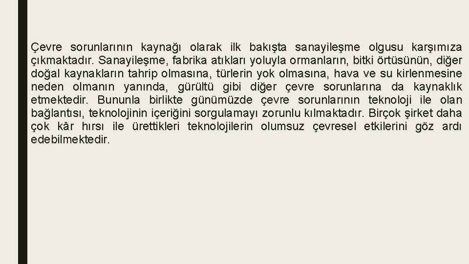 Çevre sorunlarının kaynağı olarak ilk bakışta sanayileşme olgusu karşımıza çıkmaktadır. Sanayileşme, fabrika atıkları yoluyla