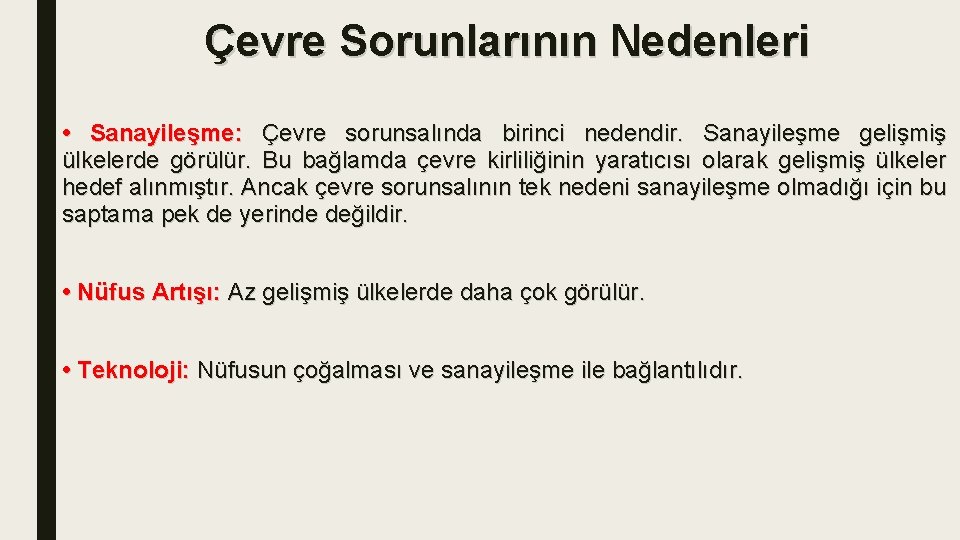 Çevre Sorunlarının Nedenleri • Sanayileşme: Çevre sorunsalında birinci nedendir. Sanayileşme gelişmiş ülkelerde görülür. Bu