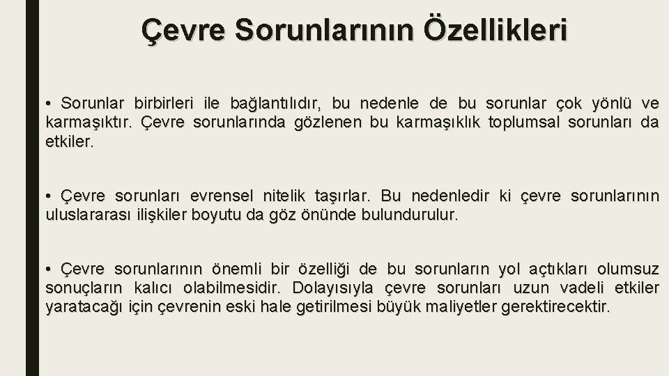 Çevre Sorunlarının Özellikleri • Sorunlar birbirleri ile bağlantılıdır, bu nedenle de bu sorunlar çok