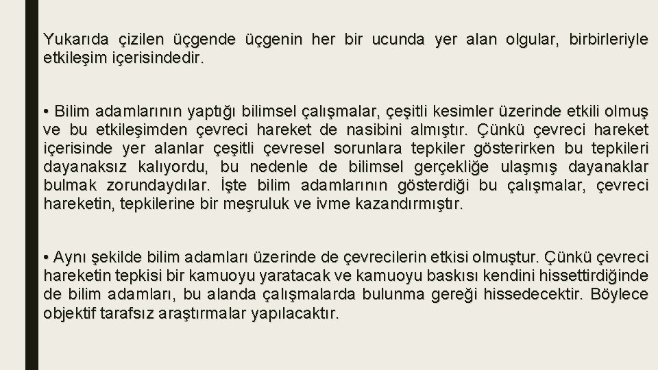 Yukarıda çizilen üçgende üçgenin her bir ucunda yer alan olgular, birbirleriyle etkileşim içerisindedir. •