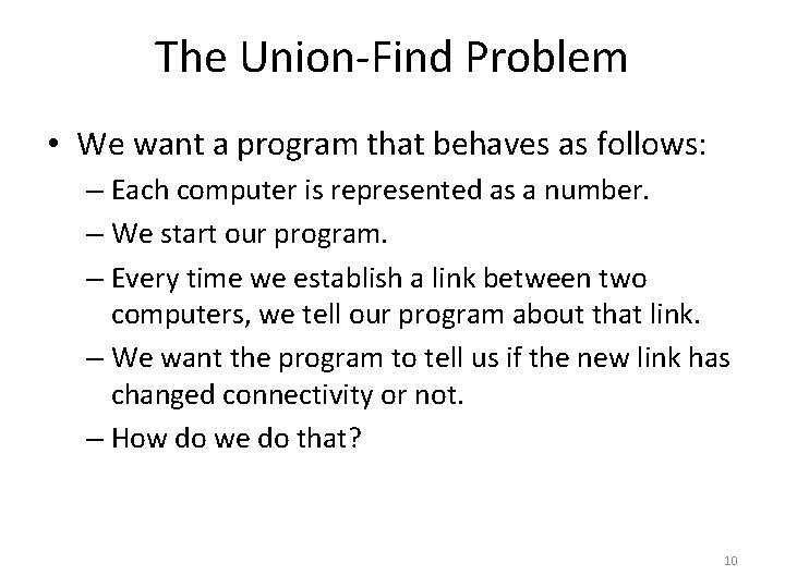 The Union-Find Problem • We want a program that behaves as follows: – Each