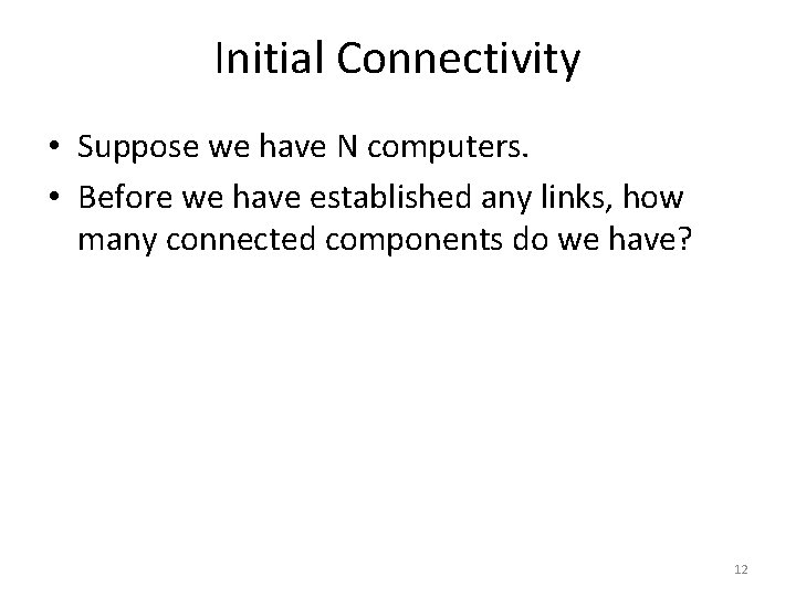 Initial Connectivity • Suppose we have N computers. • Before we have established any
