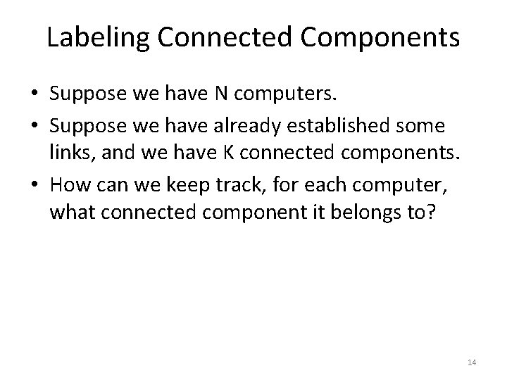 Labeling Connected Components • Suppose we have N computers. • Suppose we have already