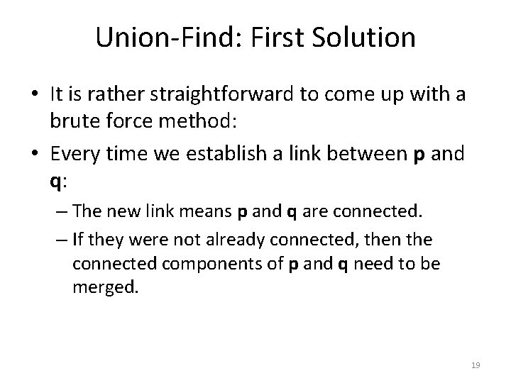 Union-Find: First Solution • It is rather straightforward to come up with a brute