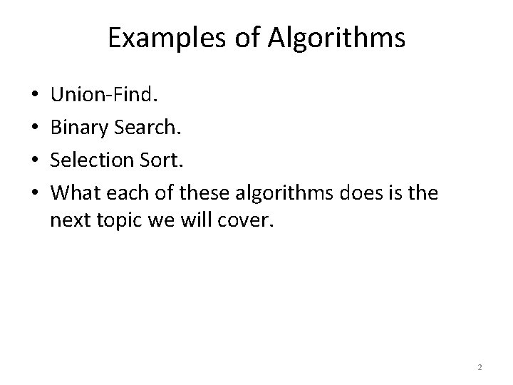 Examples of Algorithms • • Union-Find. Binary Search. Selection Sort. What each of these