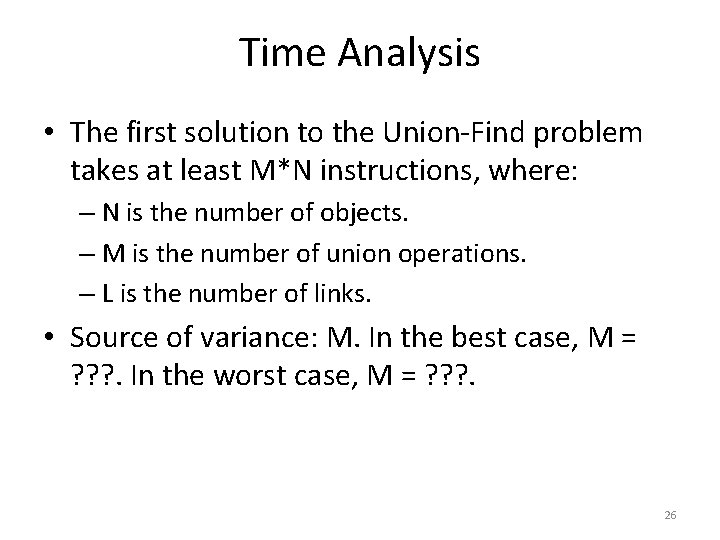 Time Analysis • The first solution to the Union-Find problem takes at least M*N