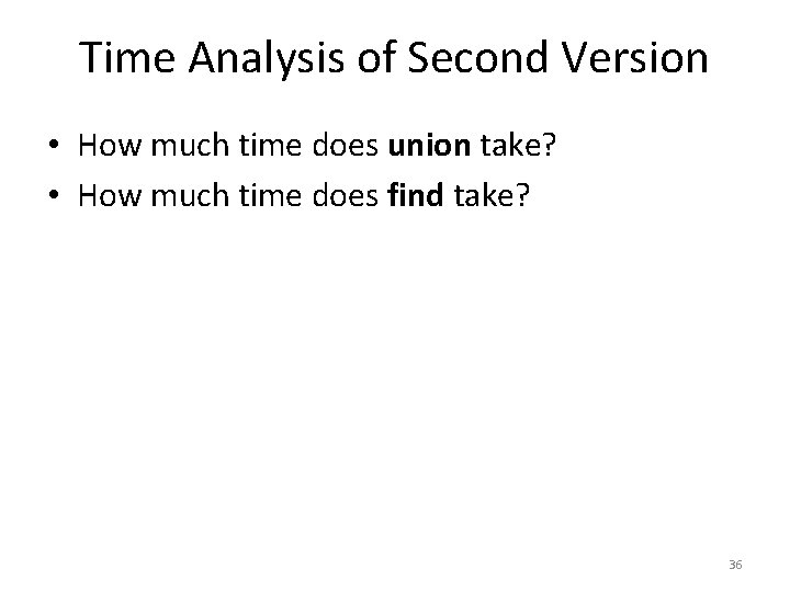 Time Analysis of Second Version • How much time does union take? • How