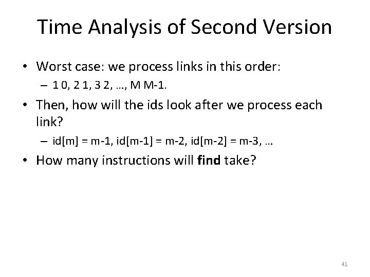 Time Analysis of Second Version • Worst case: we process links in this order: