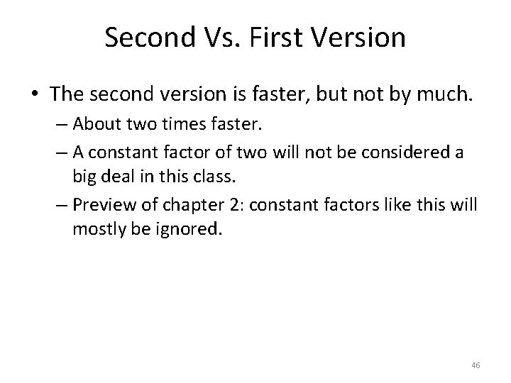 Second Vs. First Version • The second version is faster, but not by much.