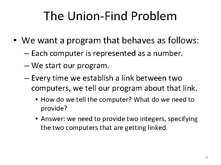 The Union-Find Problem • We want a program that behaves as follows: – Each