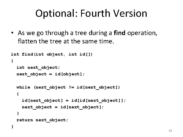Optional: Fourth Version • As we go through a tree during a find operation,