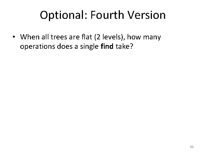 Optional: Fourth Version • When all trees are flat (2 levels), how many operations