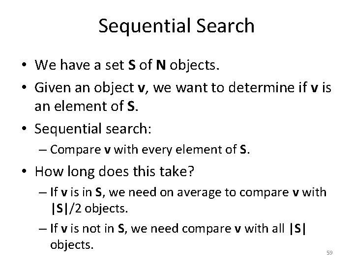 Sequential Search • We have a set S of N objects. • Given an