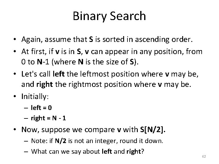 Binary Search • Again, assume that S is sorted in ascending order. • At