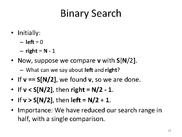 Binary Search • Initially: – left = 0 – right = N - 1