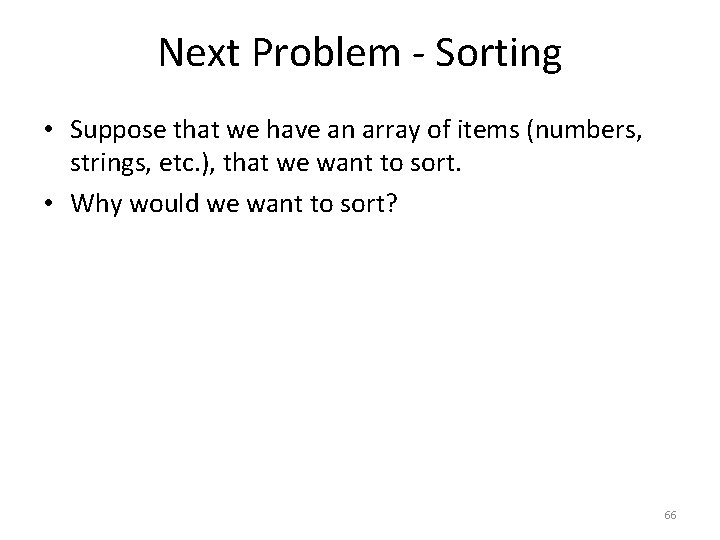 Next Problem - Sorting • Suppose that we have an array of items (numbers,