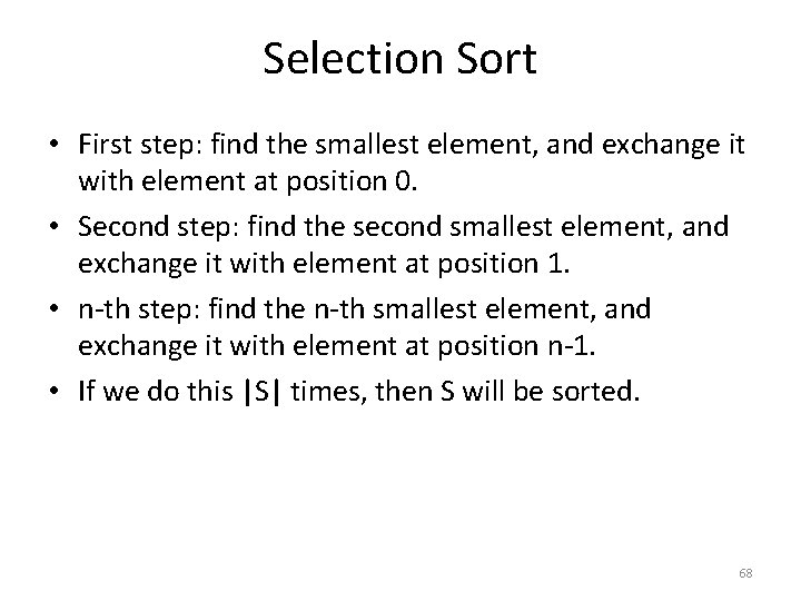 Selection Sort • First step: find the smallest element, and exchange it with element