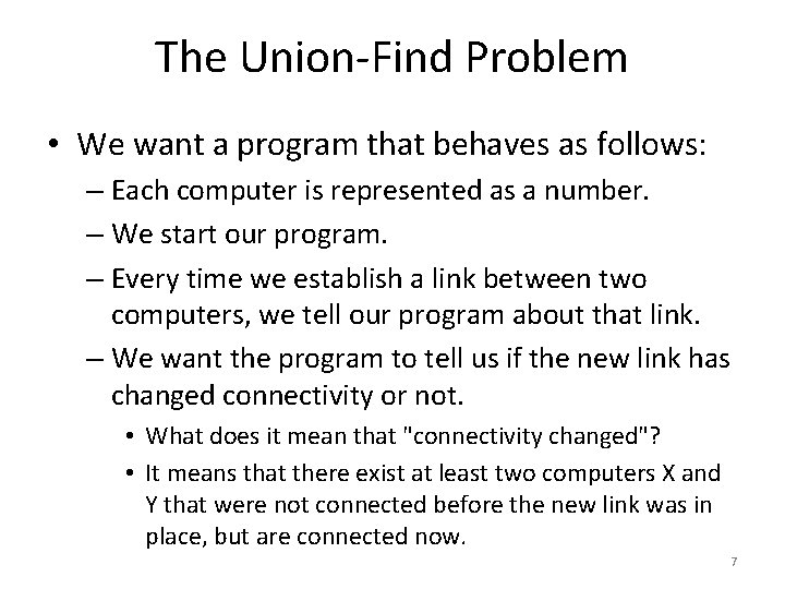 The Union-Find Problem • We want a program that behaves as follows: – Each