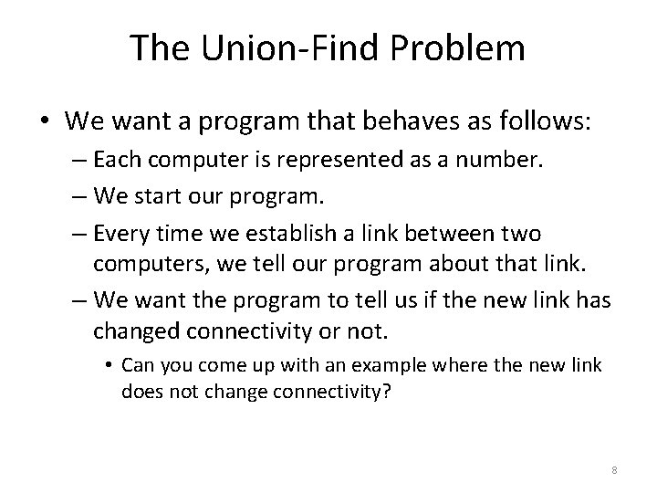 The Union-Find Problem • We want a program that behaves as follows: – Each