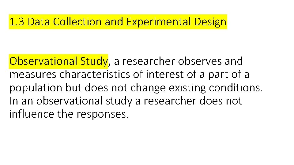 1. 3 Data Collection and Experimental Design Observational Study, a researcher observes and measures