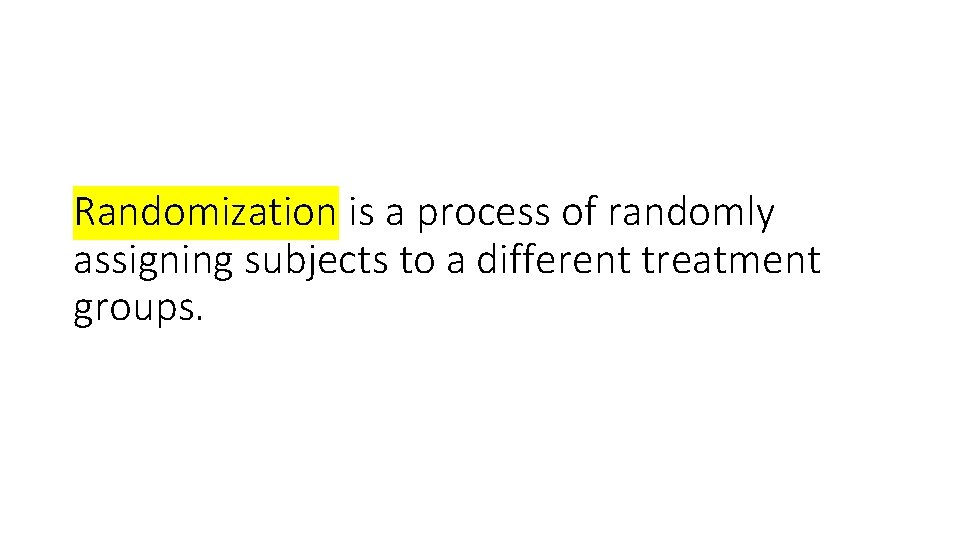 Randomization is a process of randomly assigning subjects to a different treatment groups. 