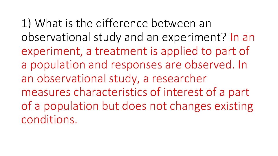 1) What is the difference between an observational study and an experiment? In an