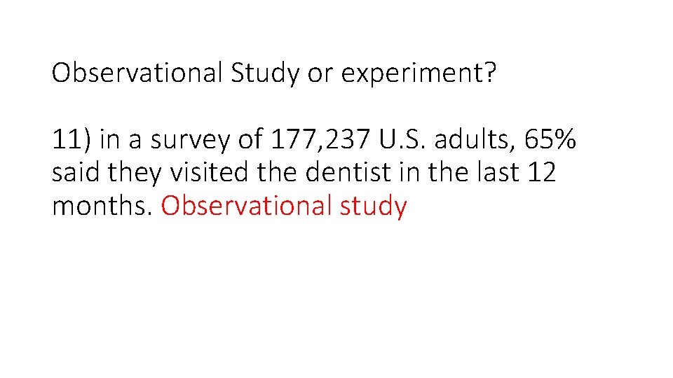 Observational Study or experiment? 11) in a survey of 177, 237 U. S. adults,