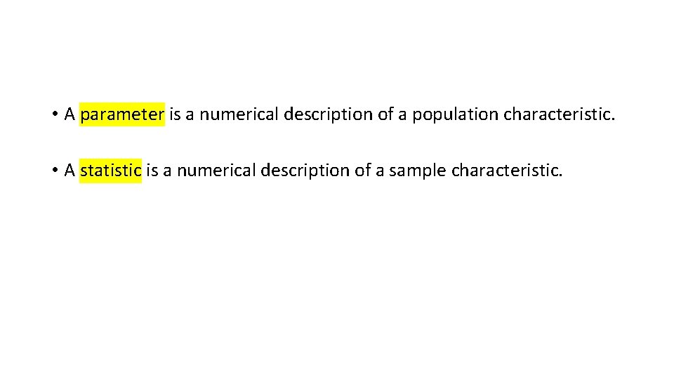  • A parameter is a numerical description of a population characteristic. • A