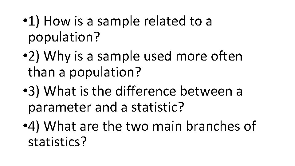 • 1) How is a sample related to a population? • 2) Why