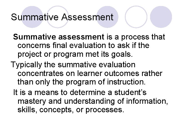 Summative Assessment Summative assessment is a process that concerns final evaluation to ask if