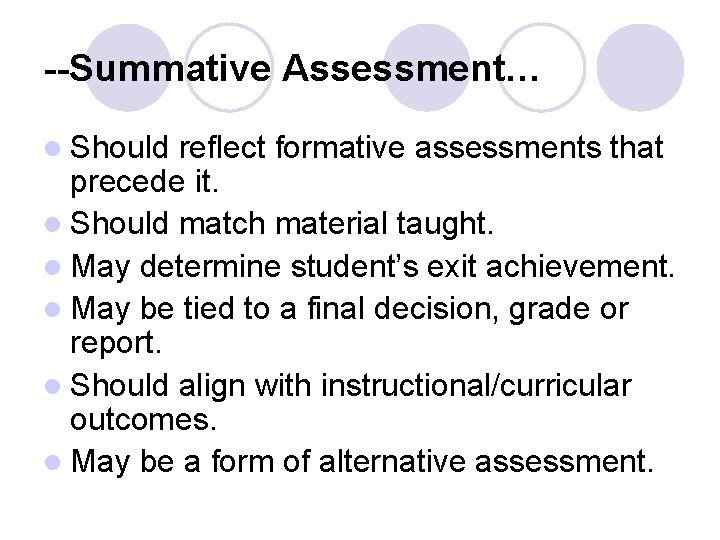--Summative Assessment… l Should reflect formative assessments that precede it. l Should match material