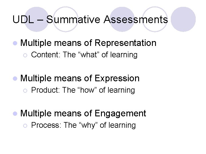 UDL – Summative Assessments l Multiple ¡ Content: The “what” of learning l Multiple