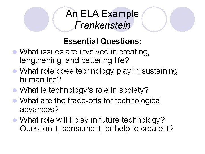 An ELA Example Frankenstein l l l Essential Questions: What issues are involved in