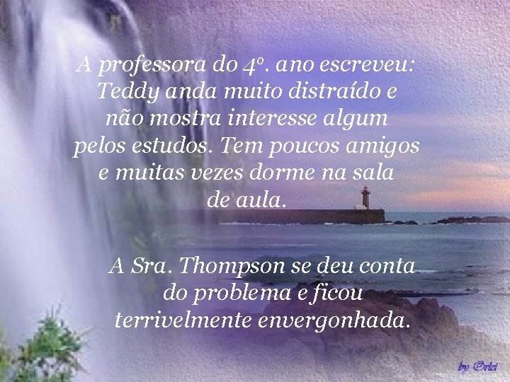 A professora do 4 o. ano escreveu: Teddy anda muito distraído e não mostra