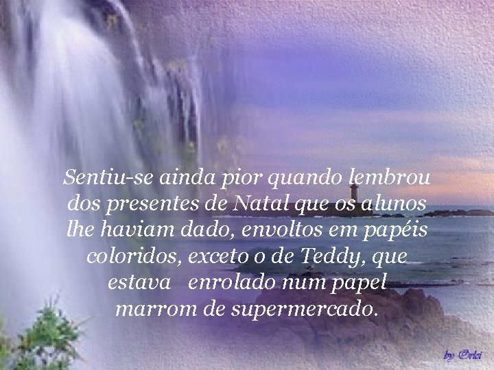 Sentiu-se ainda pior quando lembrou dos presentes de Natal que os alunos lhe haviam