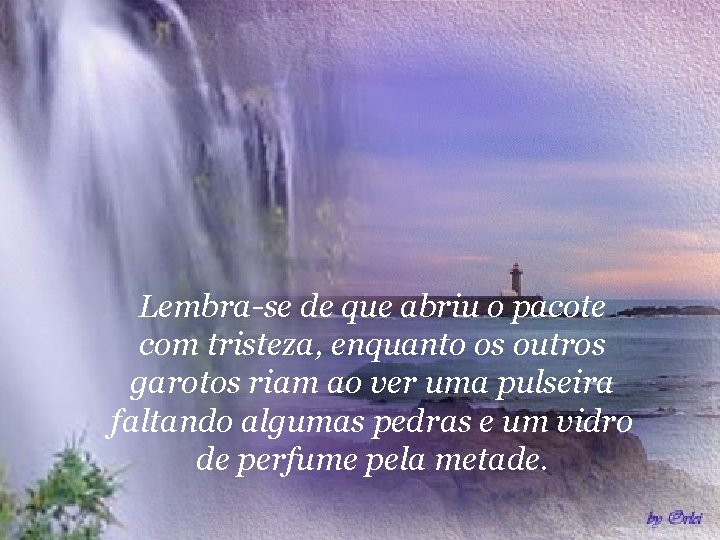 Lembra-se de que abriu o pacote com tristeza, enquanto os outros garotos riam ao