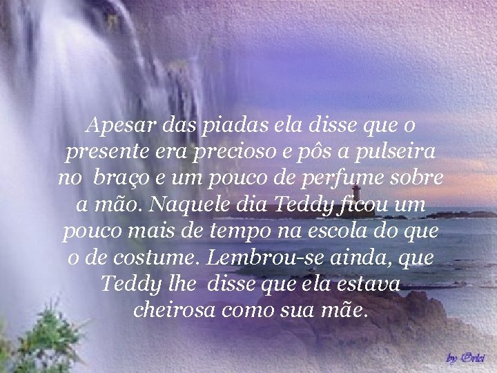 Apesar das piadas ela disse que o presente era precioso e pôs a pulseira