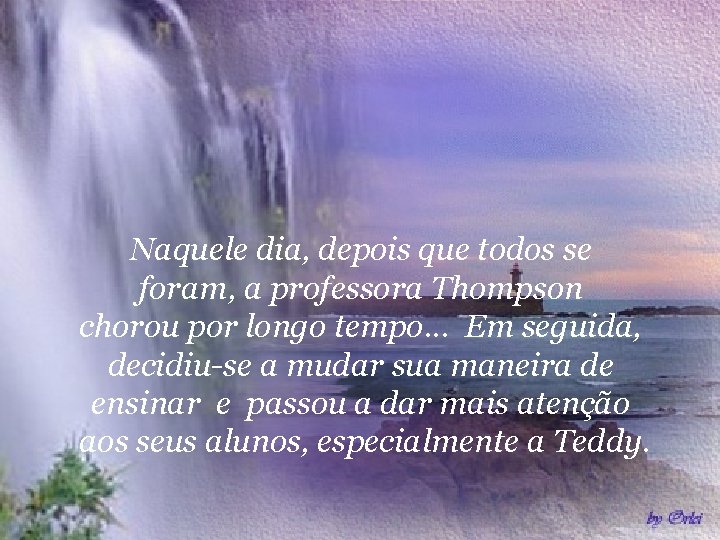  Naquele dia, depois que todos se foram, a professora Thompson chorou por longo