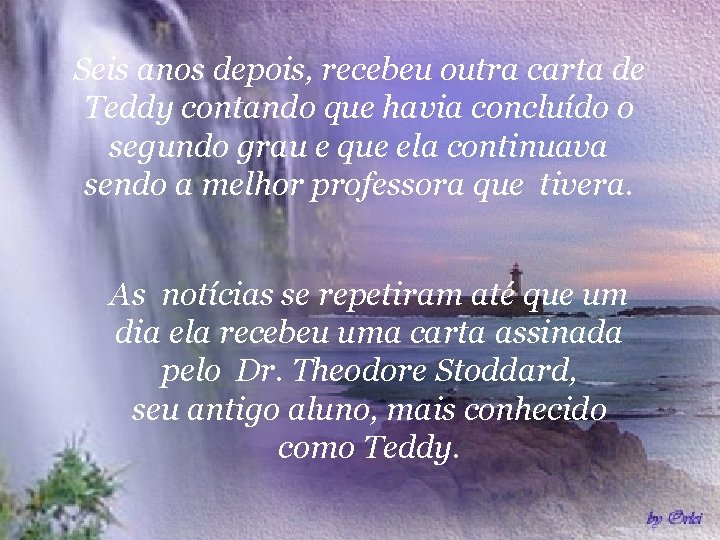 Seis anos depois, recebeu outra carta de Teddy contando que havia concluído o segundo